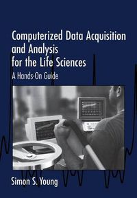 Cover image for Computerized Data Acquisition and Analysis for the Life Sciences: A Hands-on Guide