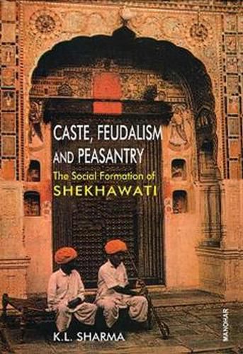 Cover image for Caste, Feudalism and Peasantry: Social Formation of Shekhawati