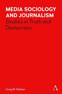 Cover image for Media Sociology and Journalism: Studies in Truth and Democracy