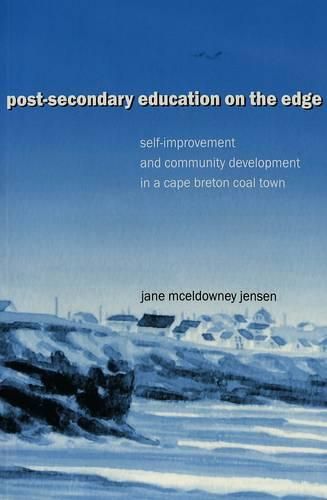 Cover image for Post-Secondary Education on the Edge: Self-improvement and Community Development in a Cape Breton Coal Town