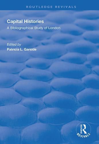 Cover image for Capital Histories: A Bibliographical Study of London