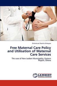 Cover image for Free Maternal Care Policy and Utilisation of Maternal Care Services