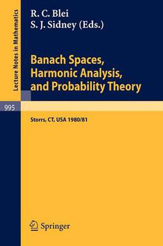 Cover image for Banach Spaces, Harmonic Analysis, and Probability Theory: Proceedings of the Special Year in Analysis, held at the University of Connecticut 1980-1981