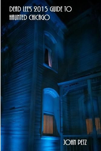 Cover image for Dead Lee's 2015 Guide to Haunted Chicago