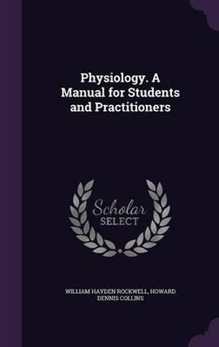 Cover image for Physiology. a Manual for Students and Practitioners