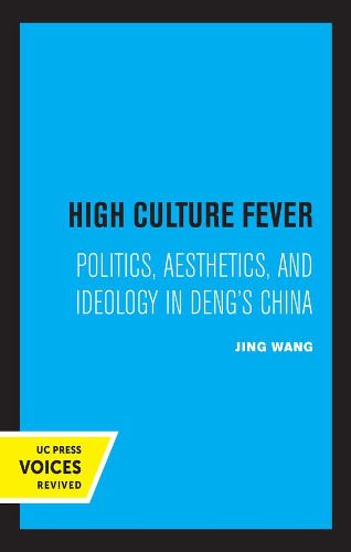 Cover image for High Culture Fever: Politics, Aesthetics, and Ideology in Deng's China