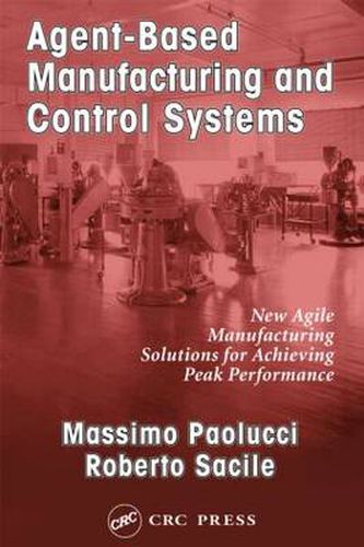 Cover image for Agent-Based Manufacturing and Control Systems: New Agile Manufacturing Solutions for Achieving Peak Performance