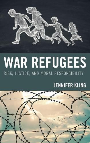 Cover image for War Refugees: Risk, Justice, and Moral Responsibility