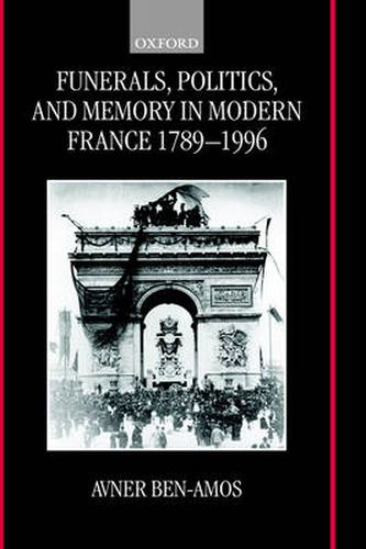 Cover image for Funerals, Politics, and Memory in Modern France 1789-1996