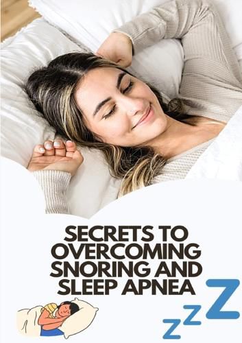 Cover image for Secrets To Overcoming Snoring And Sleep Apnea
