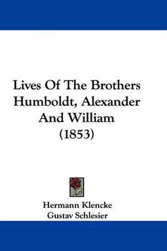Cover image for Lives Of The Brothers Humboldt, Alexander And William (1853)