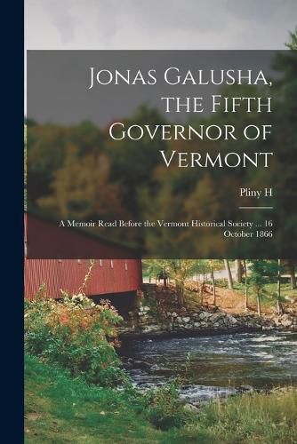 Cover image for Jonas Galusha, the Fifth Governor of Vermont