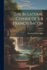 Cover image for The Bi-lateral Cypher Of Sir Francis Bacon; Volume 3