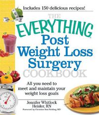 Cover image for The Everything Post Weight Loss Surgery Cookbook: All You Need to Meet and Maintain Your Weight Loss Goals