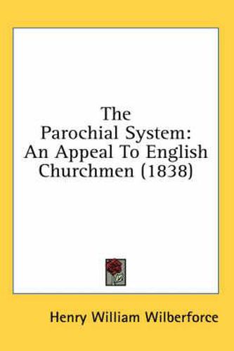 Cover image for The Parochial System: An Appeal to English Churchmen (1838)