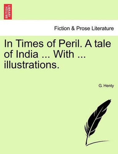 Cover image for In Times of Peril. a Tale of India ... with ... Illustrations.