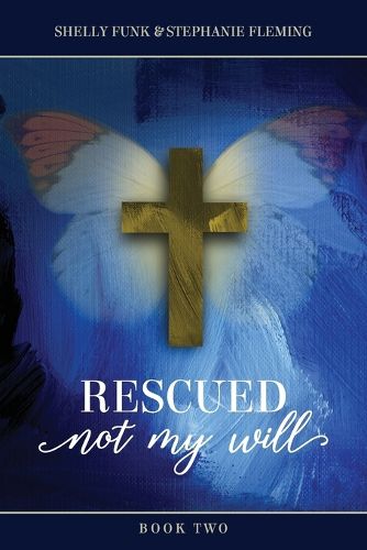 Cover image for Rescued, Not My Will - Book 2