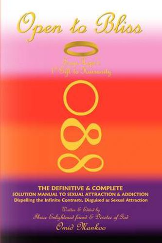 Cover image for Open to Bliss Sage Hope's 1st Gift to Humanity the Definitive & Complete Solution Manual to Sexual Attraction & Addiction