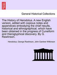 Cover image for The History of Herodotus. Edited with Copious Notes and Appendices Embodying the Chief Results, Historical and Ethnographical, Which Have Been Obtained in the Progress of Cuneiform and Hieroglyphical Discovery. Vol. IV, Third Edition