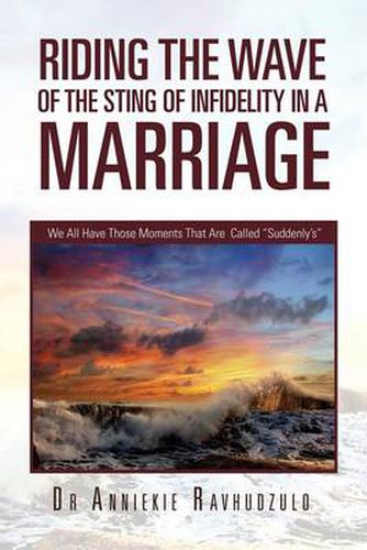 Cover image for Riding the Wave of the Sting of Infidelity in a Marriage: We All Have Those Moments That Are Called Suddenly's