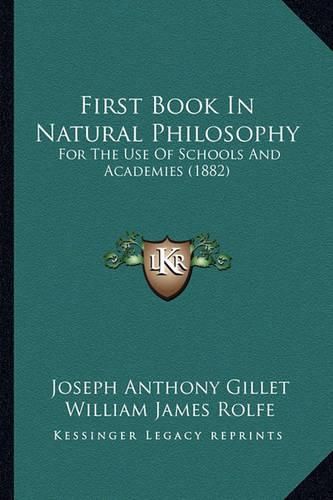 First Book in Natural Philosophy: For the Use of Schools and Academies (1882)