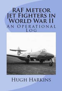 Cover image for RAF Meteor Jet Fighter in World War II: An Operational Log