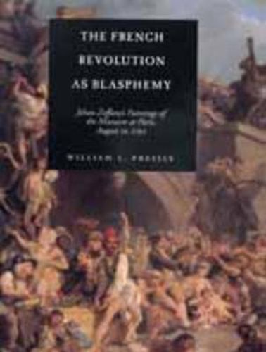 Cover image for The French Revolution as Blasphemy: Johan Zoffany's Paintings of the Massacre at Paris, August 10, 1792