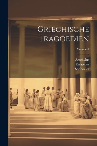 Cover image for Griechische Tragoedien; Volume 2