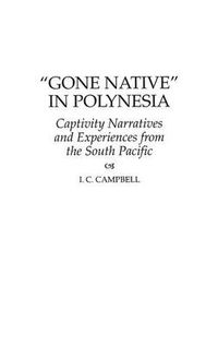 Cover image for Gone Native in Polynesia: Captivity Narratives and Experiences from the South Pacific
