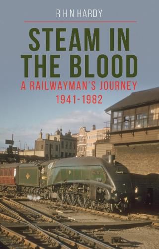 Cover image for Steam in the Blood: A Railwayman's Journey 1941-1982