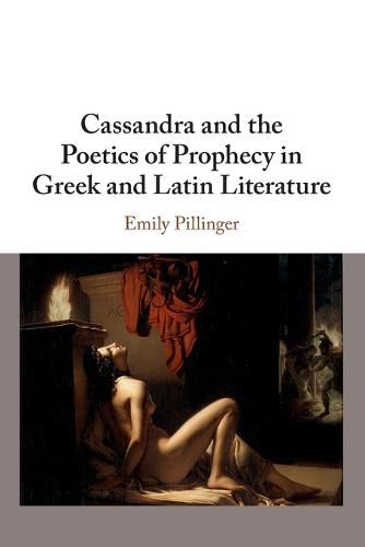 Cover image for Cassandra and the Poetics of Prophecy in Greek and Latin Literature