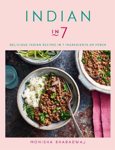 Cover image for Indian in 7: Delicious Indian recipes in 7 ingredients or fewer