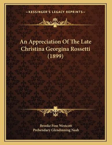 An Appreciation of the Late Christina Georgina Rossetti (1899)