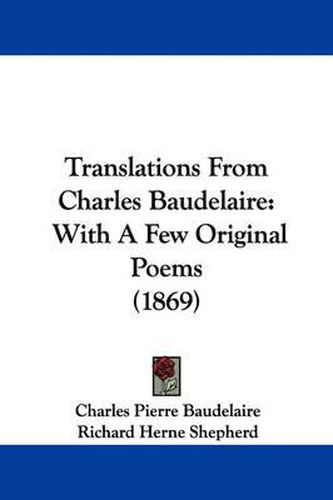 Cover image for Translations from Charles Baudelaire: With a Few Original Poems (1869)