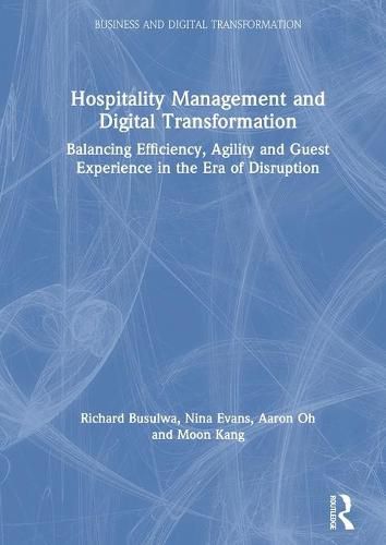 Cover image for Hospitality Management and Digital Transformation: Balancing Efficiency, Agility and Guest Experience in the Era of Disruption