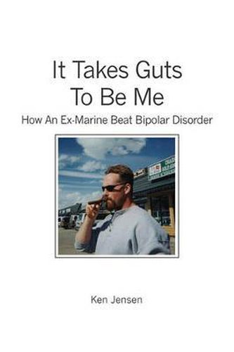 Cover image for It Takes Guts to Be Me: How an Ex-Marine Beat Bipolar Disorder