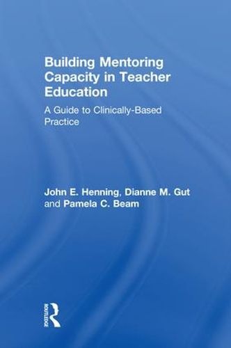 Cover image for Building Mentoring Capacity in Teacher Education: A Guide to Clinically-Based Practice