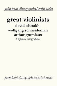 Cover image for Great Violinists: 3 Discographies: David Oistrakh, Wolfgang Schneiderhan, Arthur Grumiaux