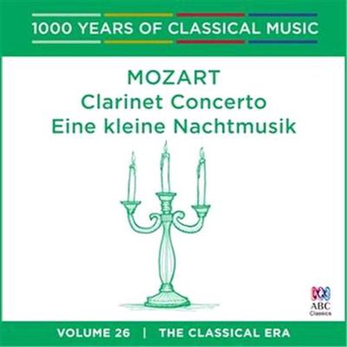 Mozart Clarinet Concerto Eine Kleine Nachtmusik 1000 Years Of Classical Music Vol 26