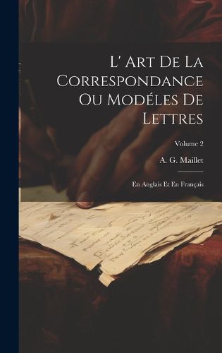 Cover image for L' Art De La Correspondance Ou Modeles De Lettres