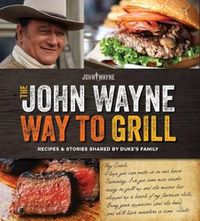 Cover image for The John Wayne Way to Grill