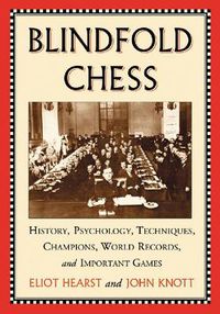 Cover image for Blindfold Chess: History, Psychology, Techniques, Champions, World Records and Important Games