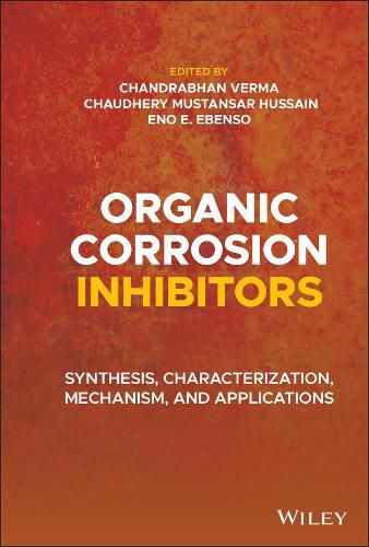 Cover image for Organic Corrosion Inhibitors - Synthesis, Characterization, Mechanism, and Applications