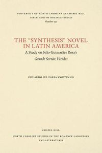 Cover image for The Synthesis   Novel in Latin America: A Study on Joao Guimaraes Rosa's Grande Sertao: Veredas