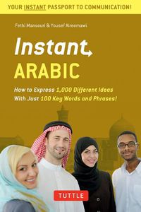 Cover image for Instant Arabic: How to Express 1,000 Different Ideas with Just 100 Key Words and Phrases! (Arabic Phrasebook & Dictionary)