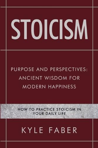 Cover image for Stoicism - Purpose and Perspectives: Ancient Wisdom for Modern Happiness: How to Practice Stoicism in Your Daily Life