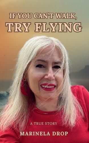 Cover image for If You Can't Walk, Try Flying - A True Story
