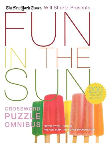 The New York Times Will Shortz Presents Fun in the Sun Crossword Puzzle Omnibus: 200 Relaxing Puzzles