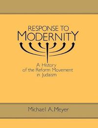 Cover image for Response to Modernity: History of the Reform Movement in Judaism