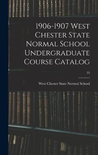 Cover image for 1906-1907 West Chester State Normal School Undergraduate Course Catalog; 35